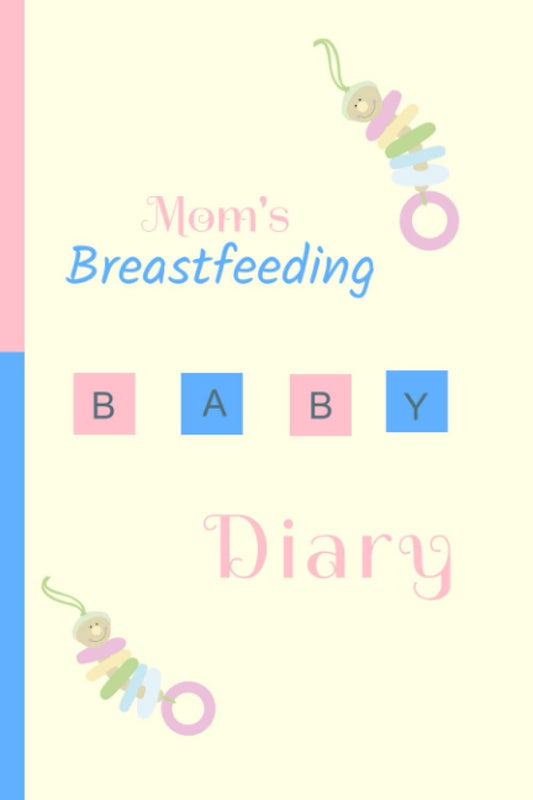 Breastfeeding Diary for a Nursing Mother: Gift Diary for an Expecting Mother