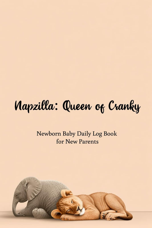 Newborn Baby Daily Log Book for New Parents: Napzilla - Queen of Cranky | 140 pages to Track Newborn's Daily Routine, Monitor Nursing, Sleep, Feeding, Diaper Changes