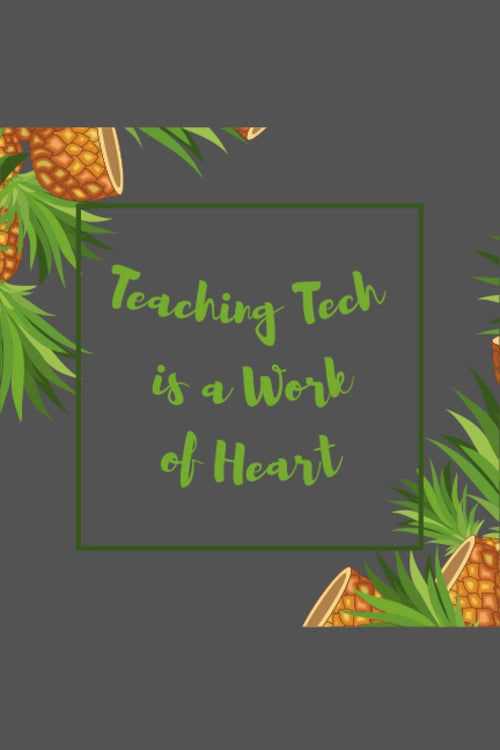 Teaching Tech is a Work of Heart Daily Journal for Teachers: Pineapple Design: Lined Notebook | Journal Gift, 100 Pages, 6x9, Soft Cover, Matte Finish