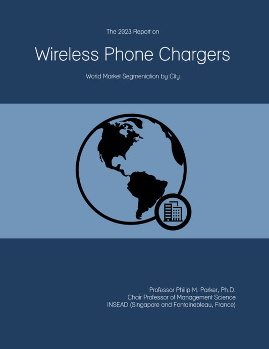 The 2023 Report on Wireless Phone Chargers: World Market Segmentation by City