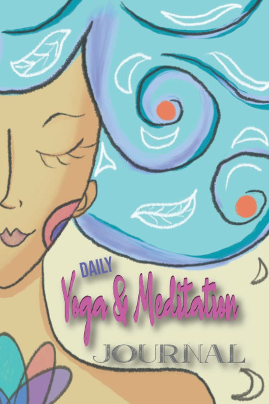 Daily Yoga and Meditation Journal: Unwind and Relax with this Daily Dairy to Practice Gratitude, Yoga Asanas, Meditation and Affirmations