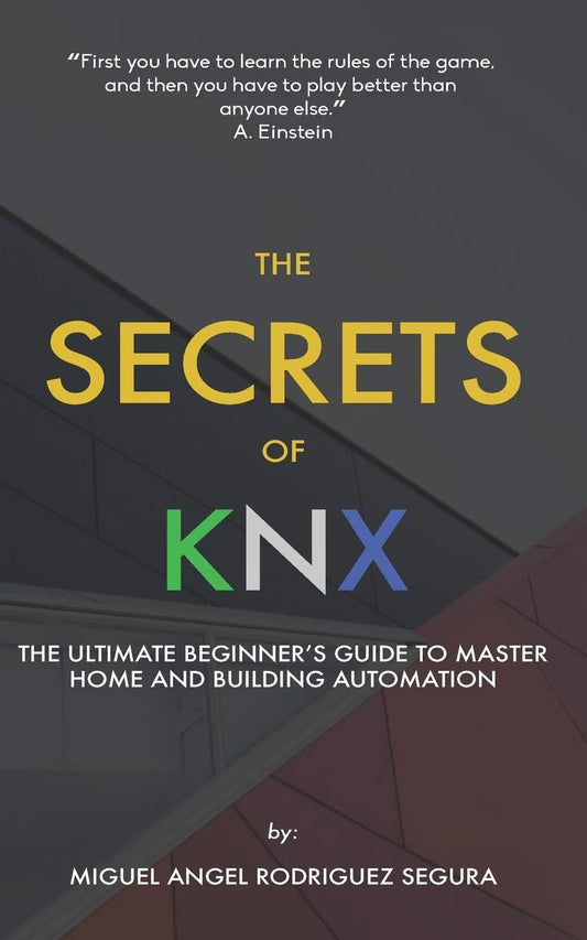 The Secrets of KNX: The Ultimate Beginner's Guide to Master Home and Building Automation