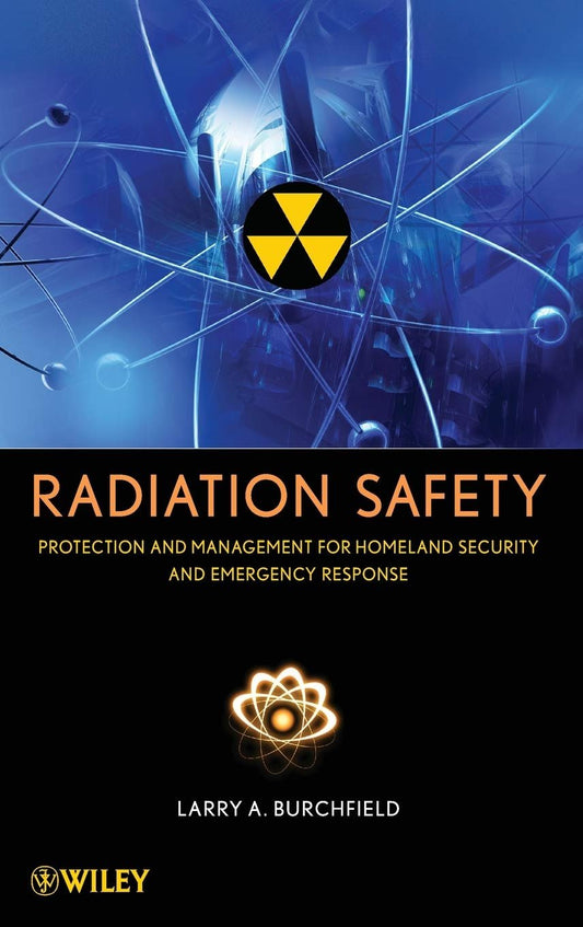 Radiation Safety: Protection and Management for Homeland Security and Emergency Response