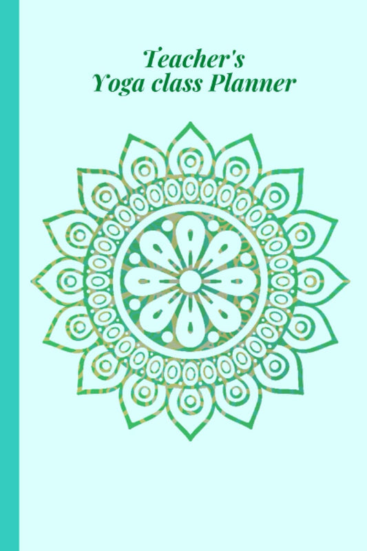 Teacher's Yoga Class Planner: A class planner and for new and experienced yoga teachers