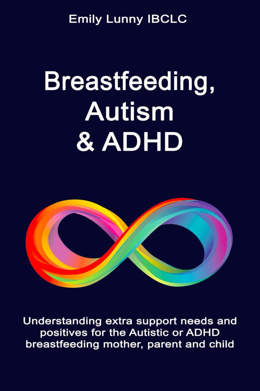 Breastfeeding, Autism & ADHD: Understanding extra support needs and positives for the Autistic or ADHD breastfeeding mother, parent and child