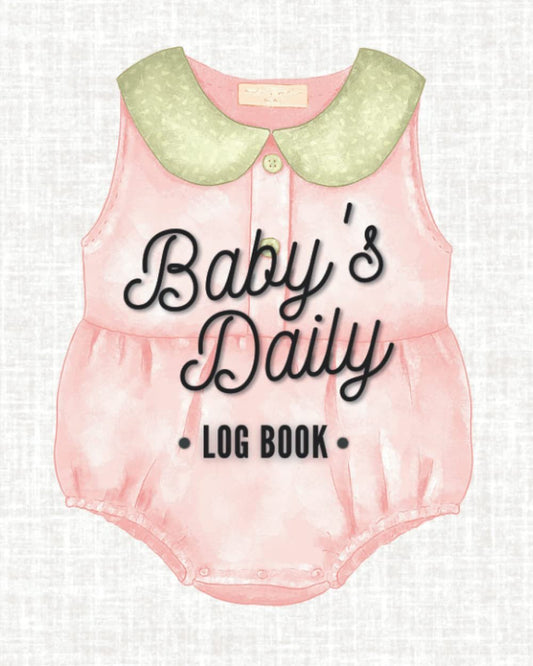 Baby's Daily Log Book: Track Your Newborns Feedings (Nursing, Bottle or Solids), Diapers, Sleep, Mood, Medications and More.