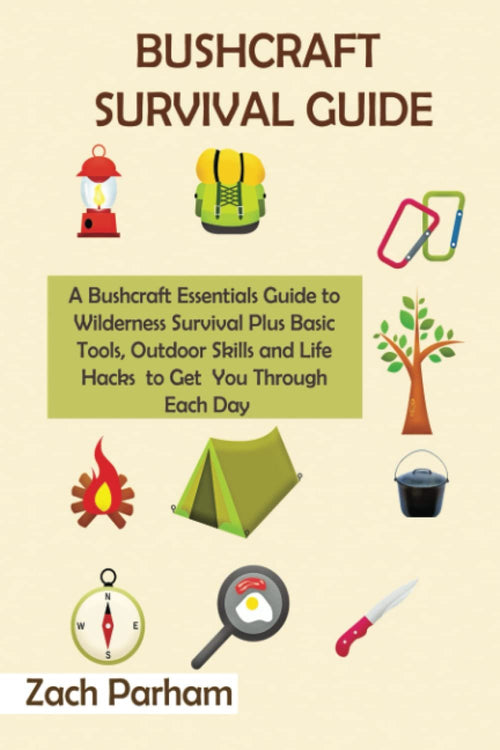 Bushcraft Survival Guide: A Bushcraft Essentials Guide to Wilderness Survival Plus Basic Tools, Outdoor Skills and Life Hacks to Get You Through Each Day