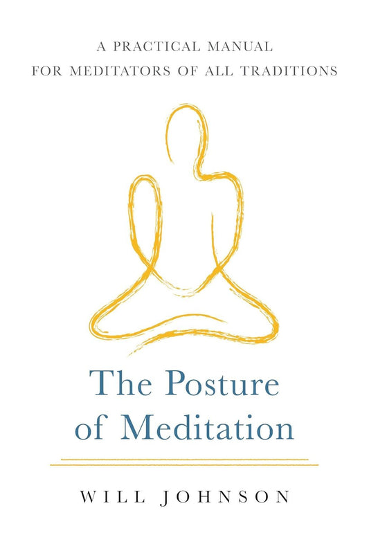The Posture of Meditation: A Practical Manual for Meditators of All Traditions