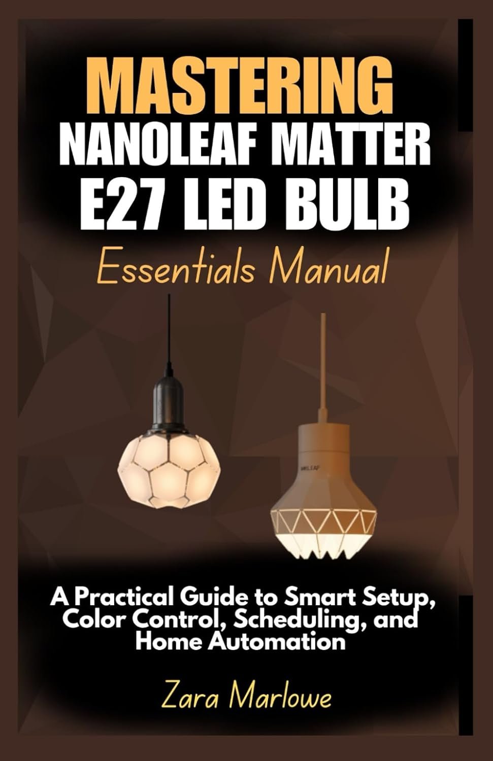 Mastering Nanoleaf Matter E27 LED Bulb Essentials Manual: A Practical Guide to Smart Setup, Color Control, Scheduling, and Home Automation