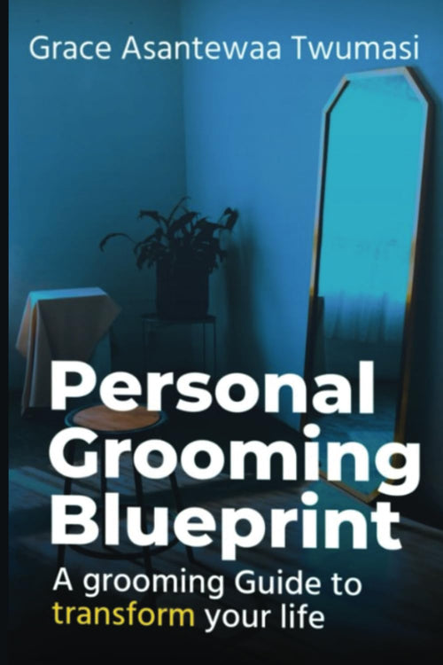 Personal Grooming Blueprint: A grooming Guide to transform your life
