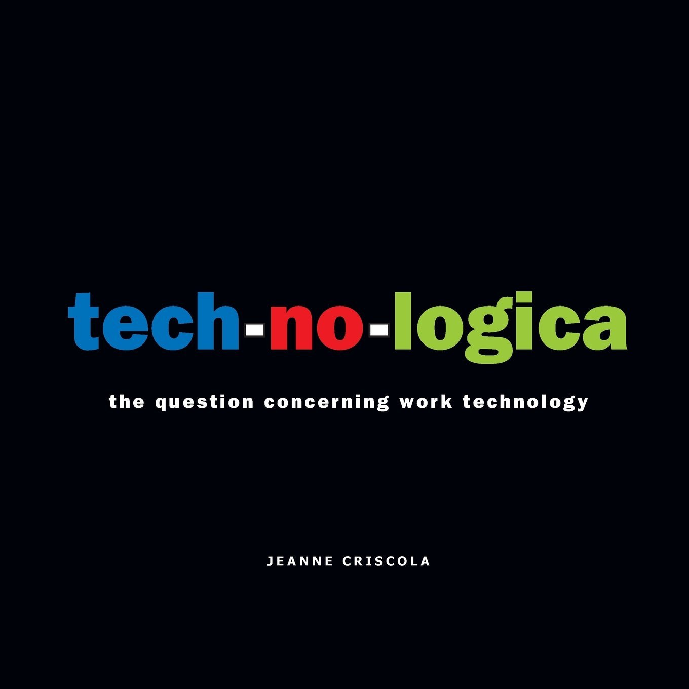 tech-no-logica: the question concerning work technology