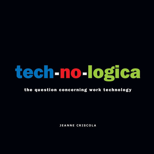 tech-no-logica: the question concerning work technology