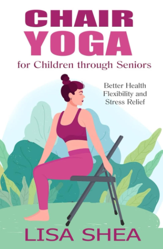 Chair Yoga for Children through Seniors - Better Health Flexibility and Stress Relief