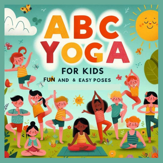ABC Yoga for Kids: Fun Poses for Flexibility, Balance, Calm, and Mindfulness – Beginner Yoga for Children Ages 3-6"