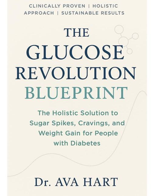 The Glucose Revolution Blueprint: A Bold 7-Day Holistic Reset to Stop Sugar Spikes, Burn Fat, and Take Back Control Naturally