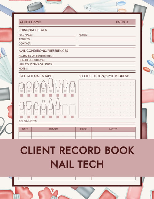 Client Record Book Nail Tech: Client Log Book to Record and Manage Client Appointments, Preferences, Any Special Requests, Service History, and More