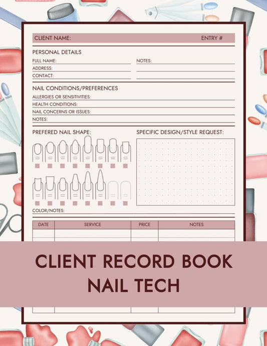 Client Record Book Nail Tech: Client Log Book to Record and Manage Client Appointments, Preferences, Any Special Requests, Service History, and More