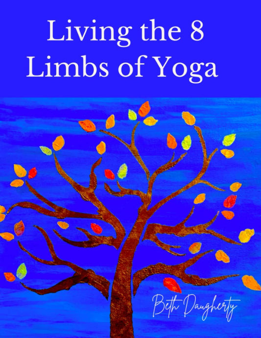 Living the 8 Limbs of Yoga: A Modern Yogis Guide to Ethics, Daily Habits, Mindfulness, Meditation and Peace