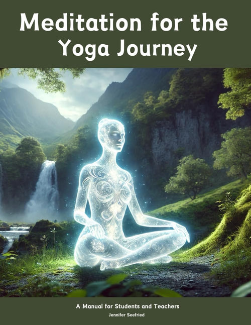 Meditation For the Yoga Journey: A Manual for Students and Teachers