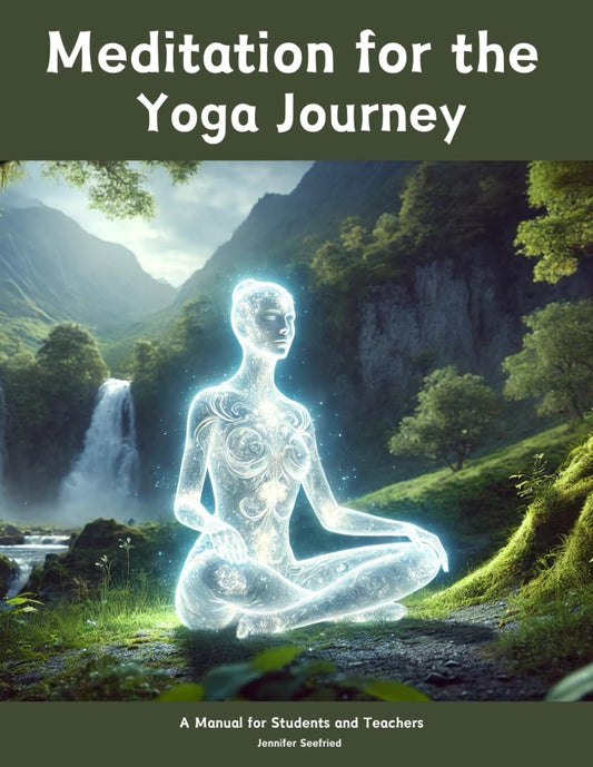 Meditation For the Yoga Journey: A Manual for Students and Teachers