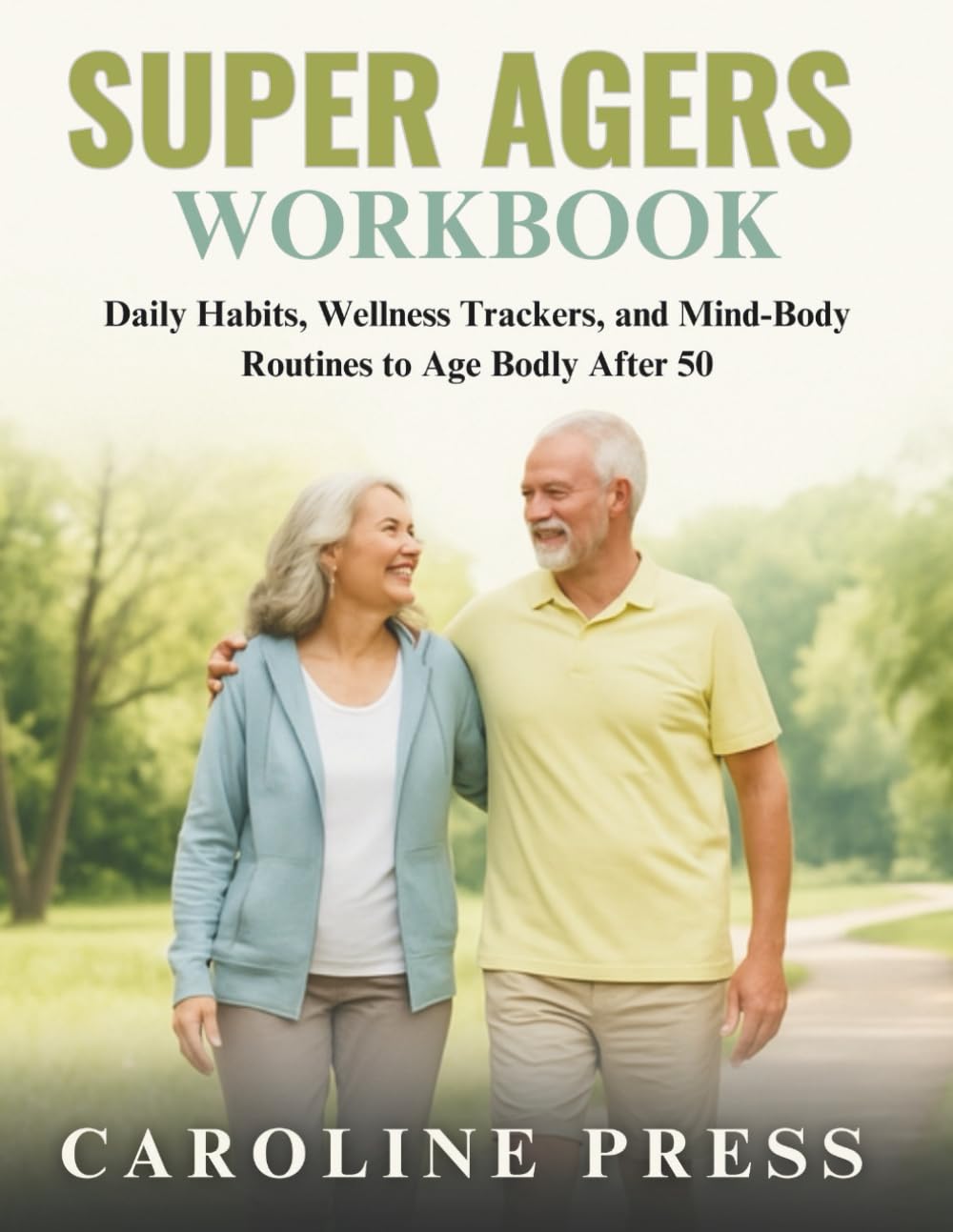 SUPER AGERS WORKBOOK: Daily Habits, Wellness Trackers, and Mind-Body Routines to Age Boldly After 50