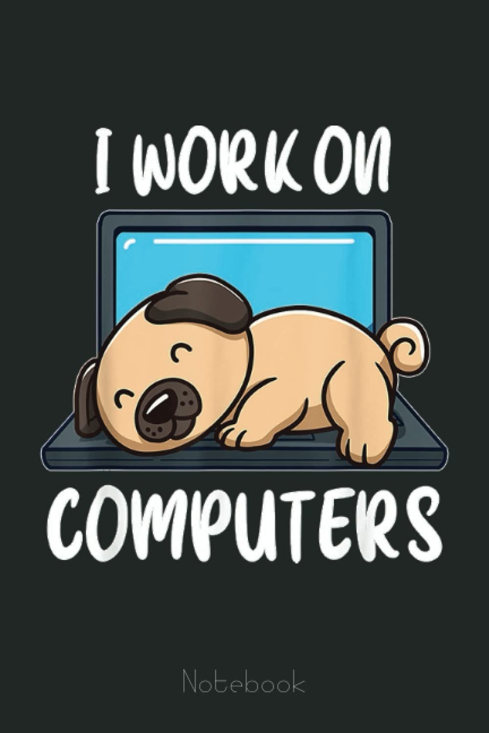 Funny Pug Programmer Coding Work From Home Tech Dog Notebook: Funny Notebook Gift - Lined Journal 6x9 inches - Funny Gifts For Co-workers, Friends and Family