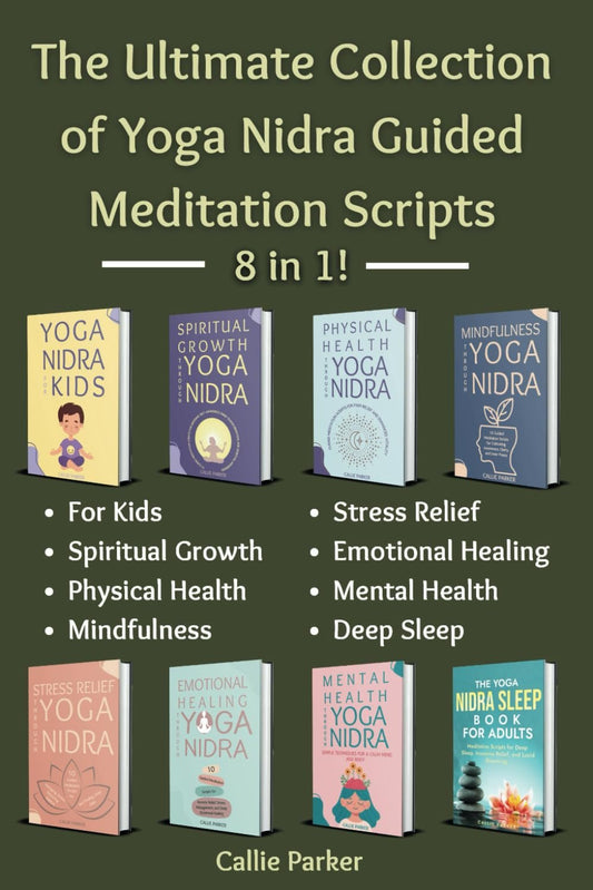The Ultimate Collection of Yoga Nidra Guided Meditation Scripts: 8 in 1!