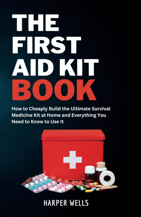The First Aid Kit Book: How to Cheaply Build the Ultimate Survival Medicine Kit at Home and Everything You Need to Know to Use It - Basic Life Support, Child First Aid, and Health and Safety Training