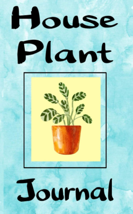 House Plant Journal: Keep Track Of Watering And Feeding For Plant Lovers