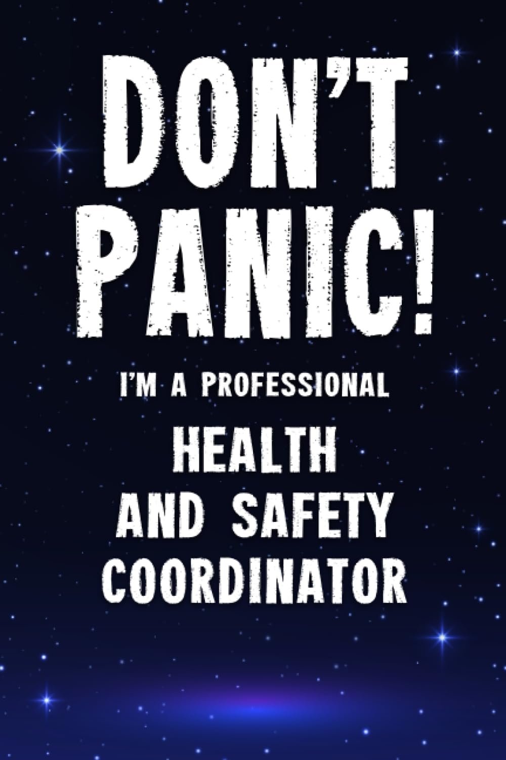Don't Panic! I'm A Professional Health And Safety Coordinator: Customized 100 Page Lined Notebook Journal Gift For A Busy Health And Safety Coordinator : Much Better Than A Throw Away Greeting Or Birthday Card.