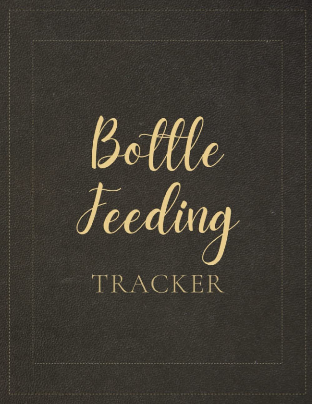 Bottle Feeding Tracker: A Log Book For New Parents To Keep Track Of Baby Name, Month, Date, Time Started, Time Ended, Quantity, And Comments