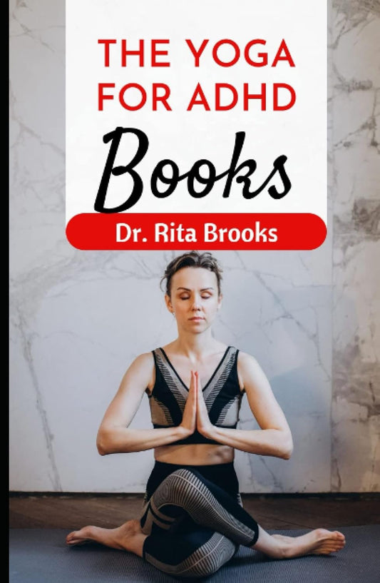 The Yoga for ADHD Book: Mindfulness Meditations and Yoga Asanas to Improve Focus, Strengthen Self-Awareness & Feel Calm
