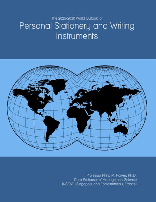 The 2025-2030 World Outlook for Personal Stationery and Writing Instruments