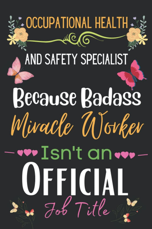 Occupational Health and Safety Specialist Gift: Because Badass Miracle: Appreciation Gifts Inspirational Notebook Planner - 6x9 Daily Organizer Journal To Write In For Women (Thank You, Retirement, Gag gift/Year End, Birthdays Gifts For Specialist)