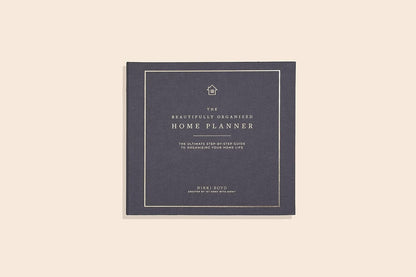 Beautifully Organized Home Planner: The Ultimate Step-by-Step Guide to Organizing Your Home Life