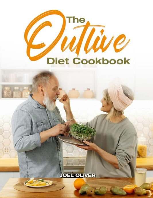 THE OUTLIVE DIET COOKBOOK: A Collection of Wholesome Recipes to Support Longevity, Enhance Vitality, and Inspire a Healthier, More Balanced Lifestyle for Every Stage of Life