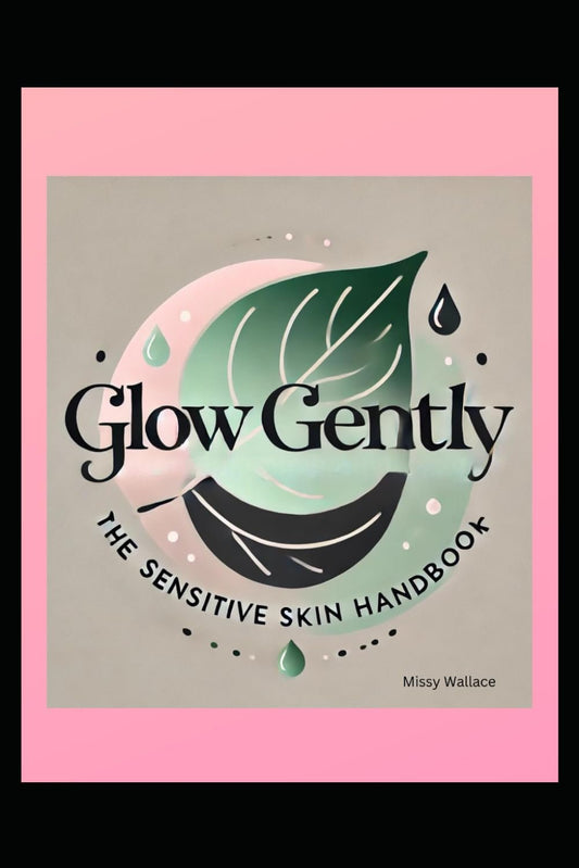 Glow Gently - The Sensitive Skin Handbook