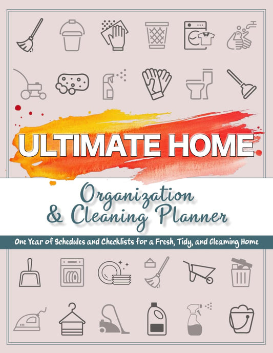 Ultimate Home Organization & Cleaning Planner: 12 Months of Household Schedules and Checklists | Includes Daily, Weekly, Monthly, and Annual Cleaning Checklists | Declutter Challenges for Every Season