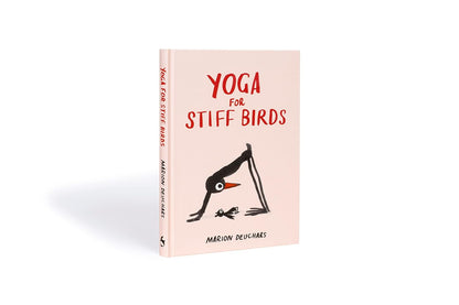 Yoga for Stiff Birds: An Illustrated Approach to Positions, Poses, and Meditations