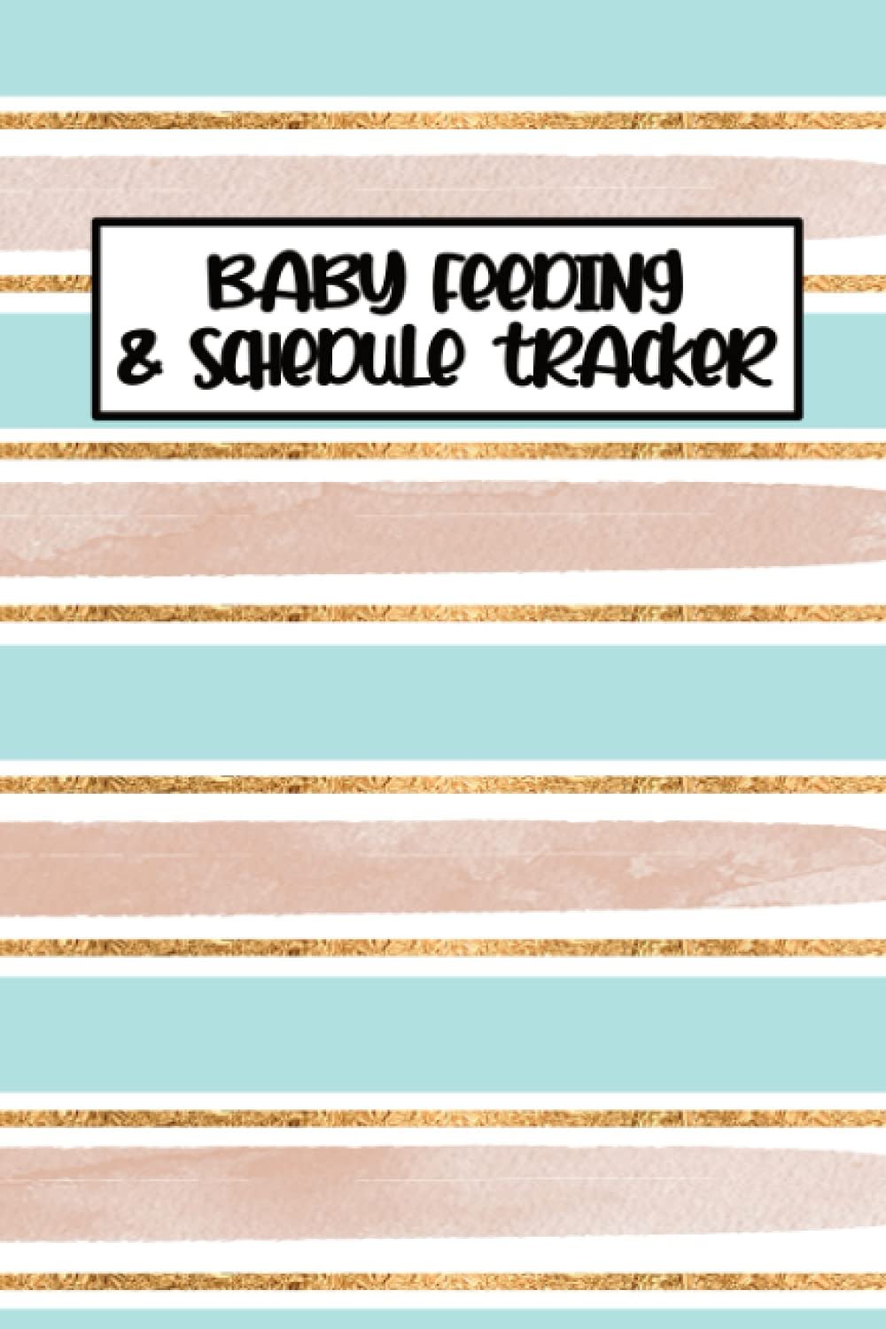 Baby Feeding Tracker: Daily Newborn's Tracking Journal & Log Book for Nanny & New Parents to Track Nursing, Feeding, Sleeping, Diaper Change, & Activities
