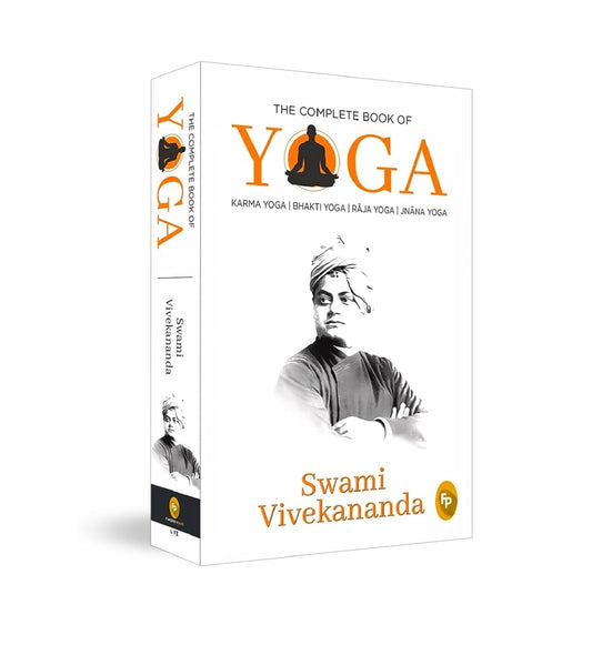 The Complete Book of Yoga : KARMA YOGA | BHAKTI YOGA | RJA YOGA | JNNA YOGA: Karma Yoga, Bhakti Yoga, Raja Yoga, Jnana Yoga