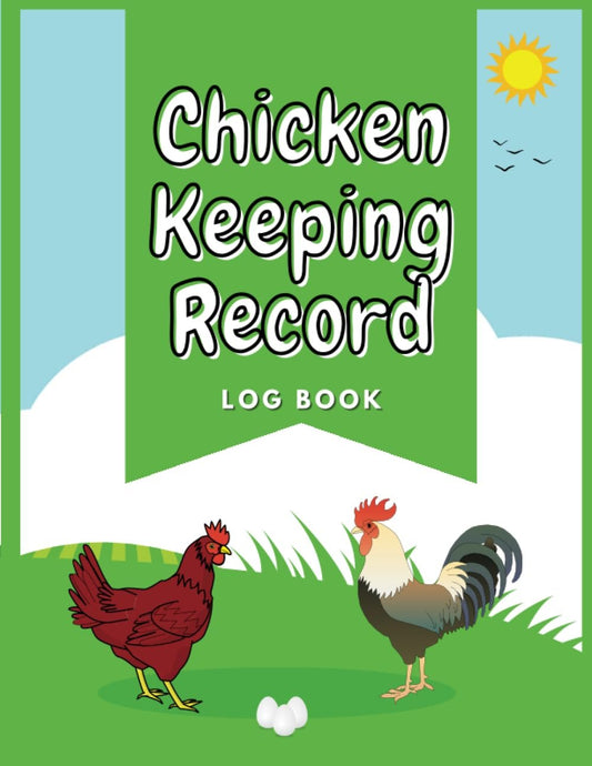 Chicken Keeping Record Log Book: Your Essential Chicken Record Book, Chicken Profiles, Housing and Coop Maintenance, Feeding and Watering, Egg Production, and More: 100 Pages | 8.5 x 11 in