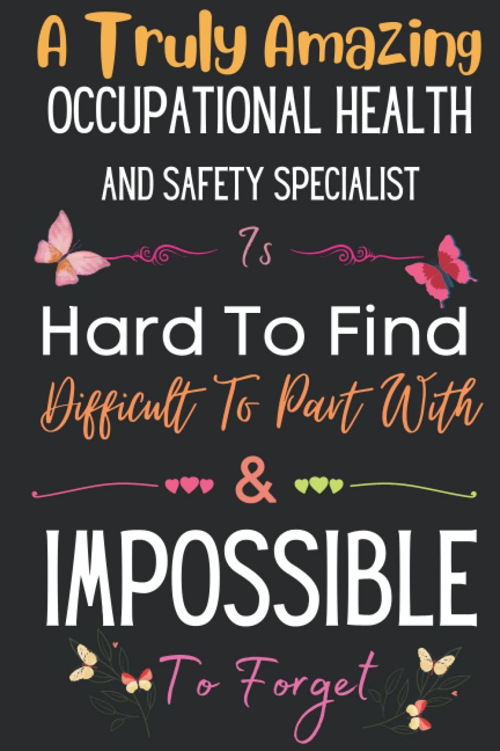 Occupational Health and Safety Specialist Gift: A Truly Amazing ~ Occupational Health and Safety Specialist: Inspirational Notebook Journal a Funny Appreciation Gifts For Occupational Health and Safety Specialist Thank You /Retirement/Gag Gift/Birthday