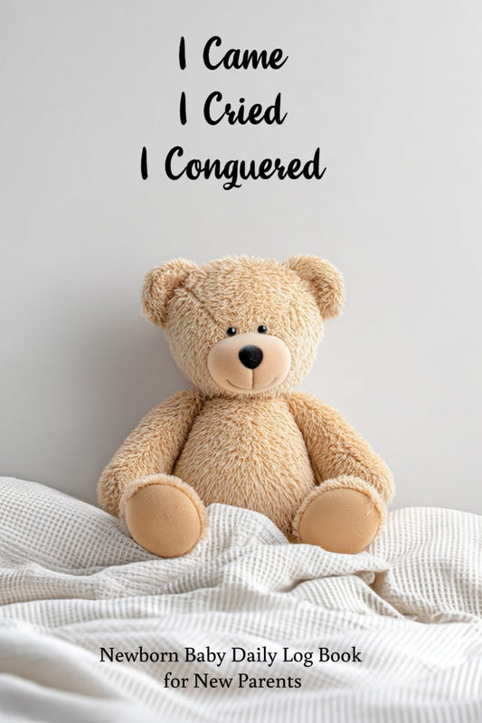 Newborn Baby Daily Log Book for New Parents: I Came, I Cried, I Conquered | 140 pages to Track Newborn's Daily Routine, Monitor Nursing, Sleep, Feeding, Diaper Changes