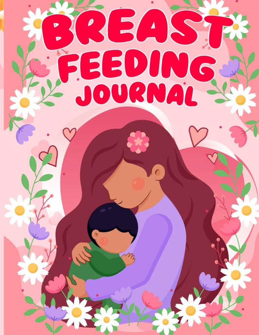 Breast Feeding Journal: Baby and Newborn Log Tracker