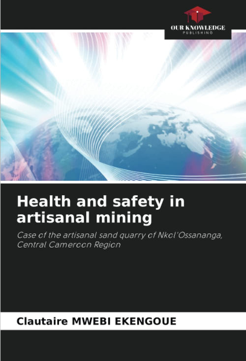 Health and safety in artisanal mining: Case of the artisanal sand quarry of Nkol'Ossananga, Central Cameroon Region