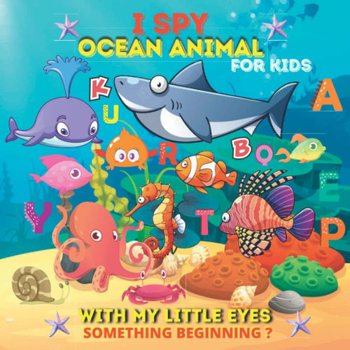 Ispy ocean animals with my little eyes something beginning for kids ages 2-4: Marine Life Game Picture Activity Book for Learning Children | Sea Animal Interactive and Coloring Game, Fun Alphabet & for Preschoolers Toddler Puzzle Toys Ages 2-4 Yr Old