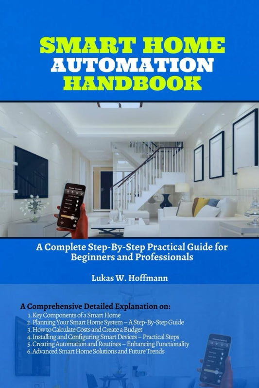 Smart Home Automation Handbook: A Complete Step-By-Step Practical Guide for Beginners and Professionals