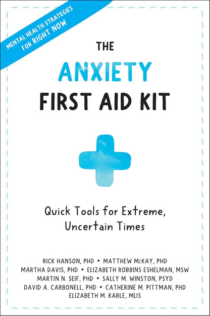 The Anxiety First Aid Kit: Quick Tools for Extreme, Uncertain Times
