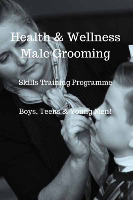 Health & Wellness, Male Grooming Skills Training: Boys, Teens & Young Men